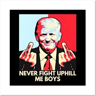 Never Fight Uphill Me Boys Funny Trump 2024 Saying Posters and Art